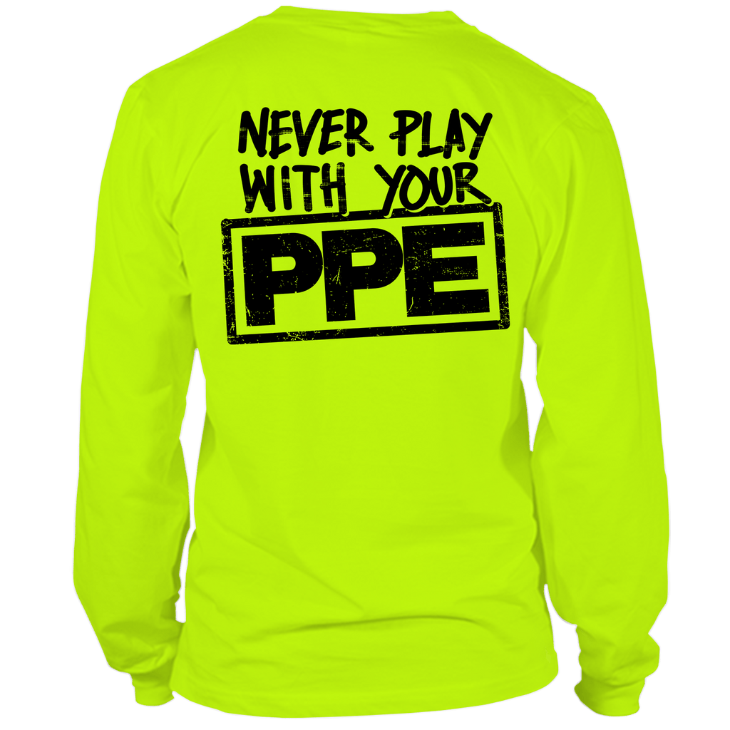 Never Play With Your PPE - Long Sleeve Hi-Vis T-Shirt