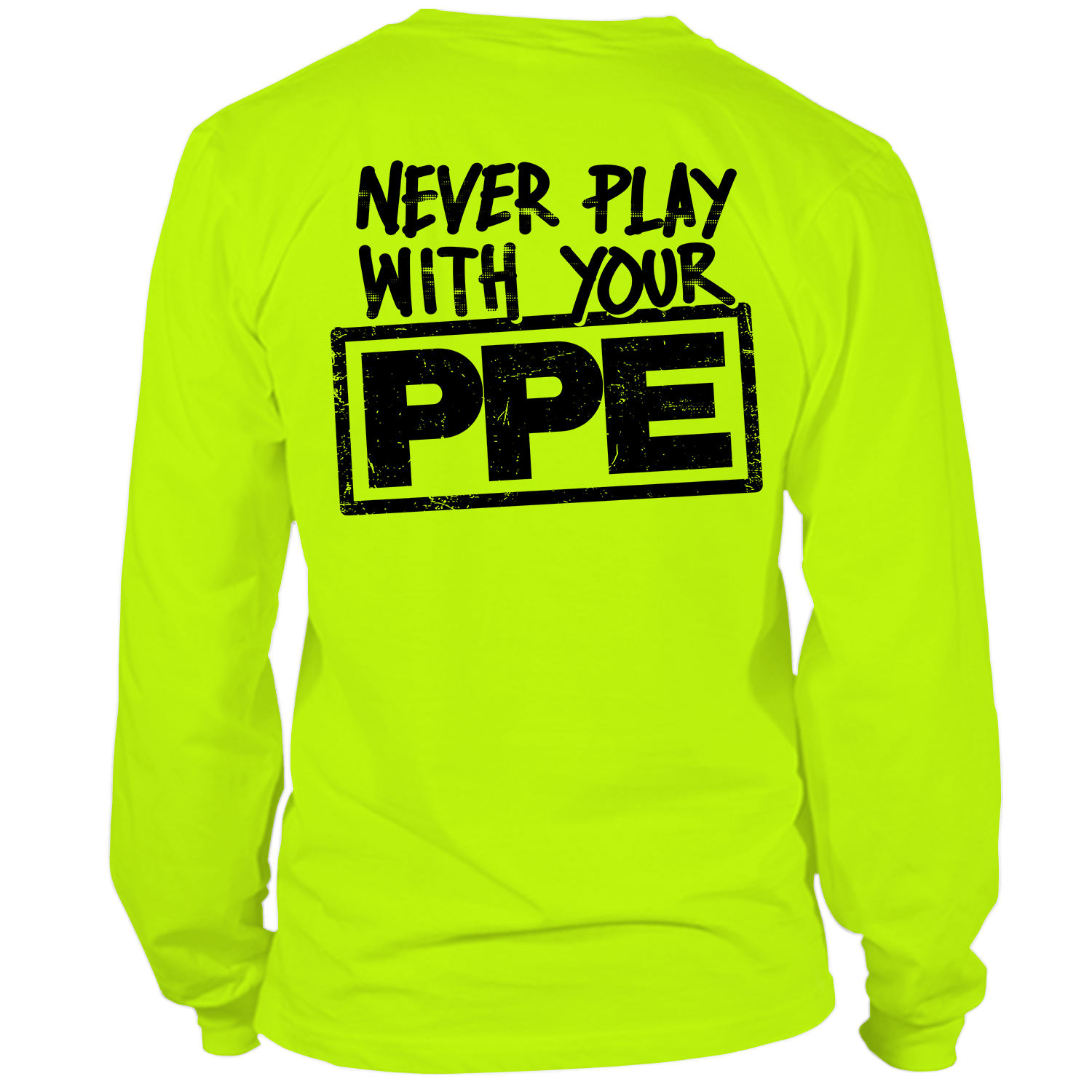 Never Play With Your PPE - Long Sleeve Hi-Vis T-Shirt