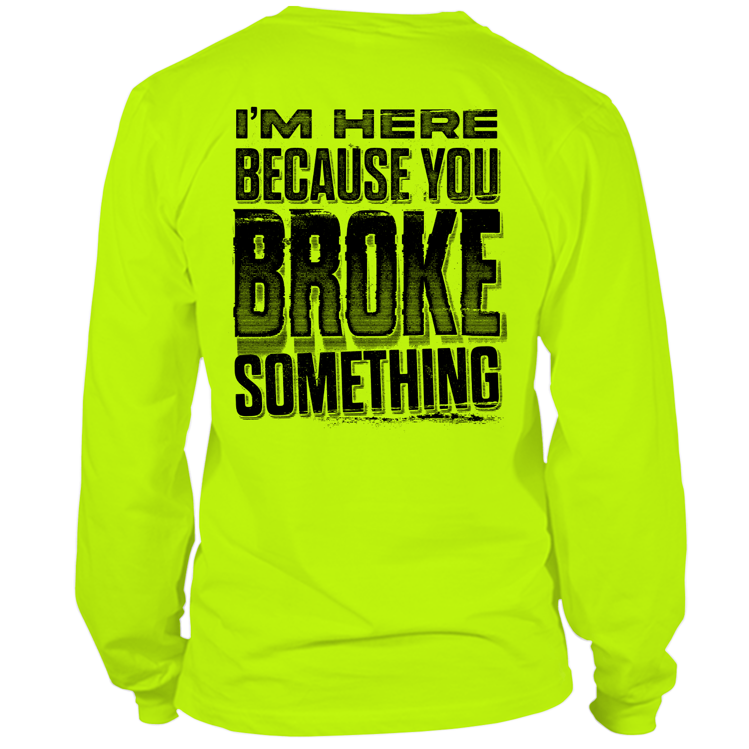 Broke Something - Long Sleeve Hi-Vis T-Shirt