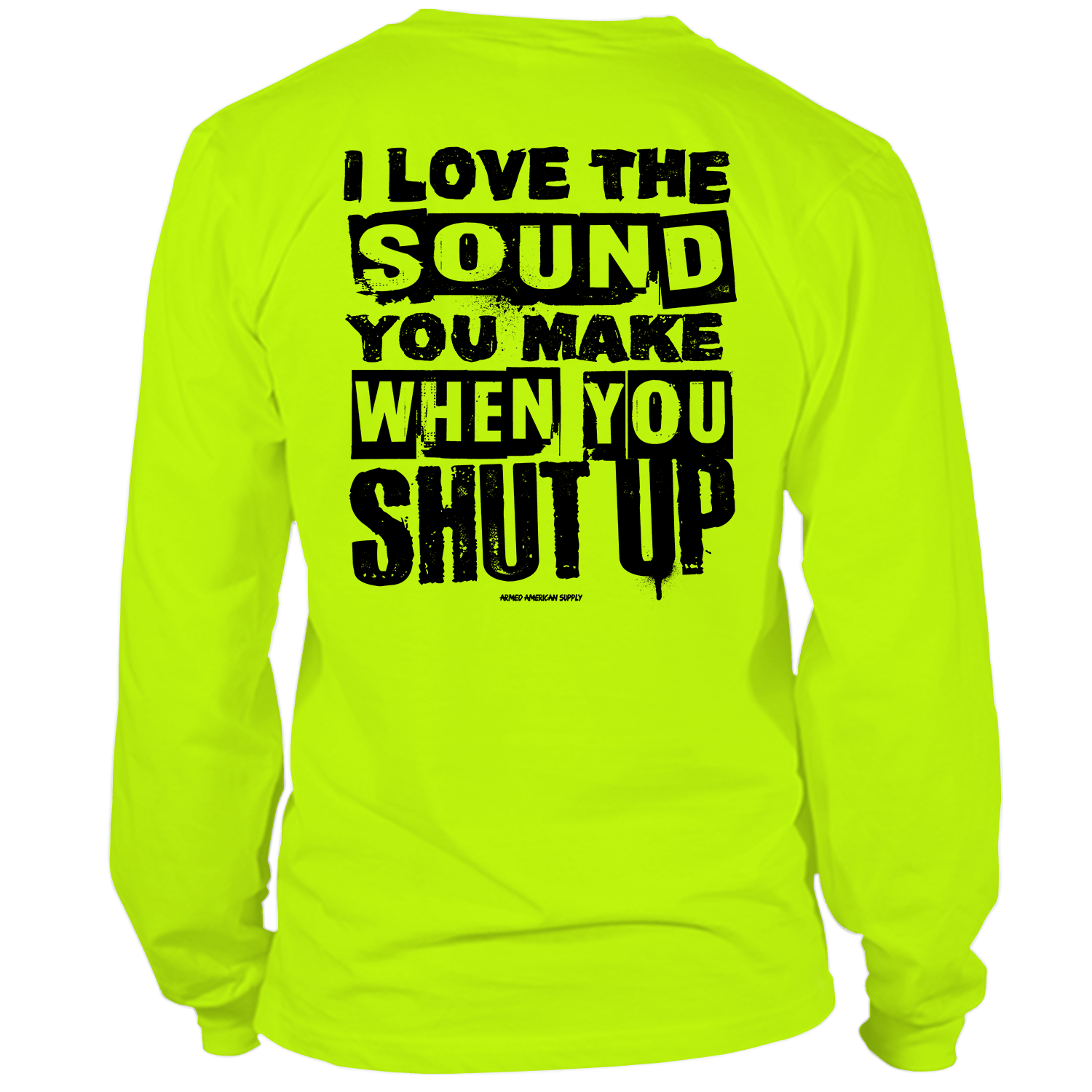 Shut Up - Long Sleeve Hi-Vis T-Shirt